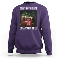 Funny Christmas Dont Put Lights On A Palm Tree Sweatshirt Xmas Lights Palm Tree Meme - Wonder Print Shop