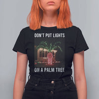 Funny Christmas Dont Put Lights On A Palm Tree T Shirt For Women Xmas Lights Palm Tree Meme - Wonder Print Shop