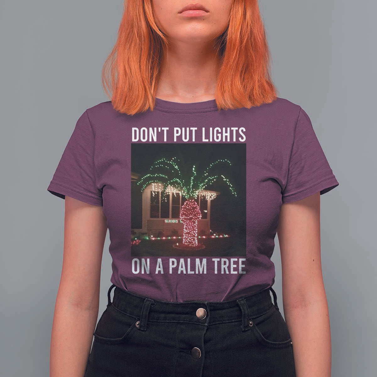 Funny Christmas Dont Put Lights On A Palm Tree T Shirt For Women Xmas Lights Palm Tree Meme - Wonder Print Shop