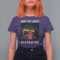 Funny Christmas Dont Put Lights On A Palm Tree T Shirt For Women Xmas Lights Palm Tree Meme - Wonder Print Shop