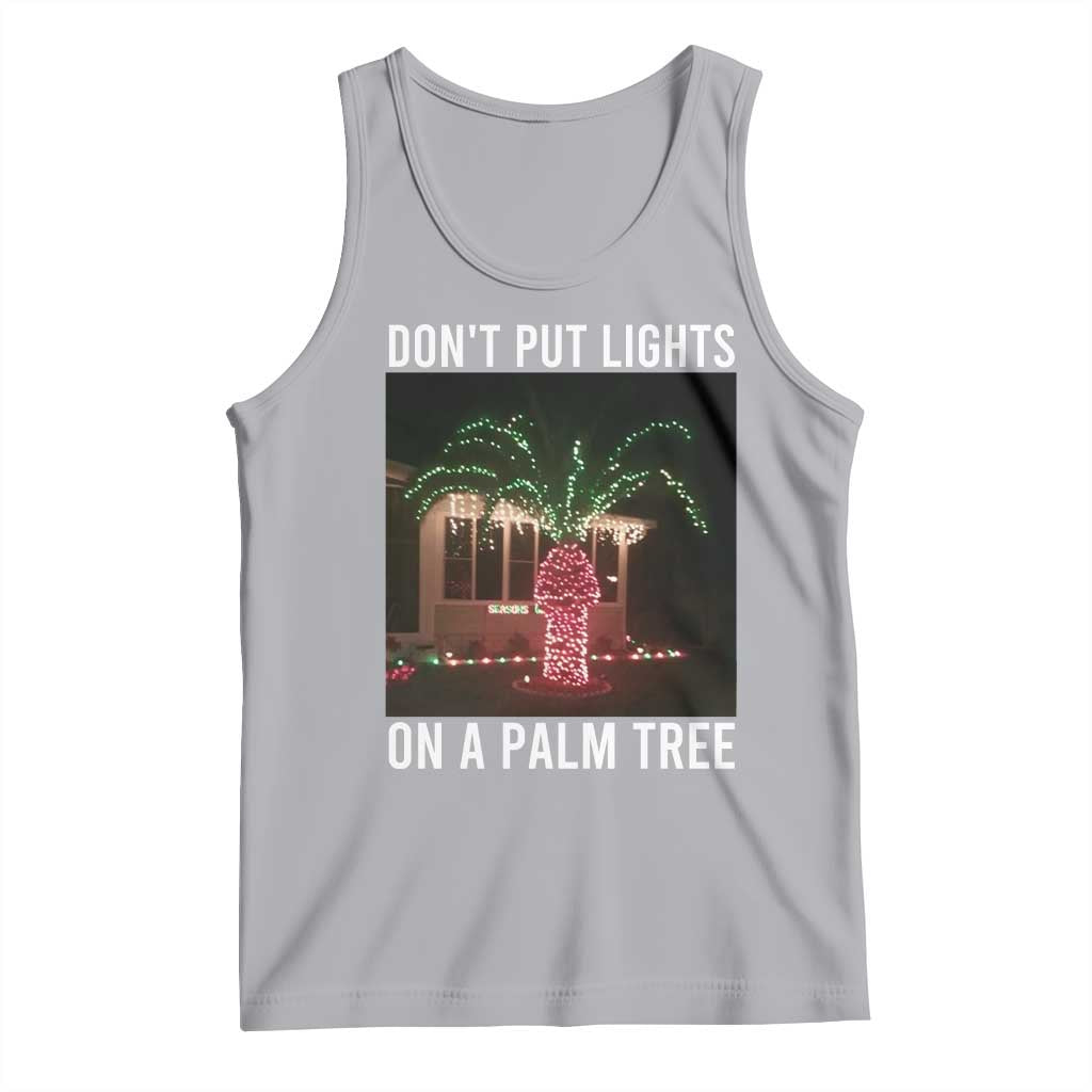 Funny Christmas Dont Put Lights On A Palm Tree Tank Top Xmas Lights Palm Tree Meme - Wonder Print Shop