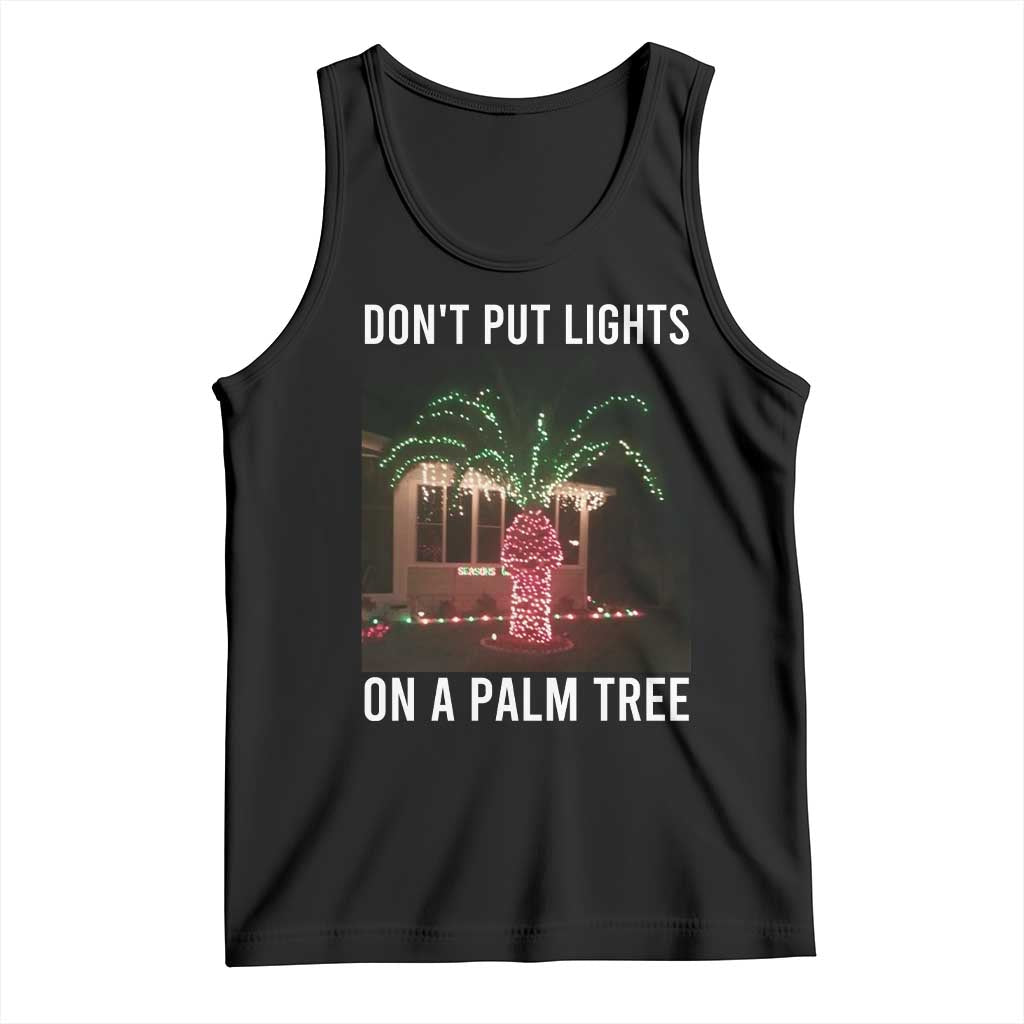Funny Christmas Dont Put Lights On A Palm Tree Tank Top Xmas Lights Palm Tree Meme - Wonder Print Shop