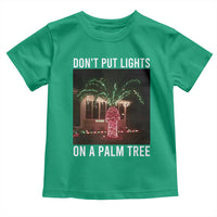 Funny Christmas Dont Put Lights On A Palm Tree Toddler T Shirt Xmas Lights Palm Tree Meme - Wonder Print Shop