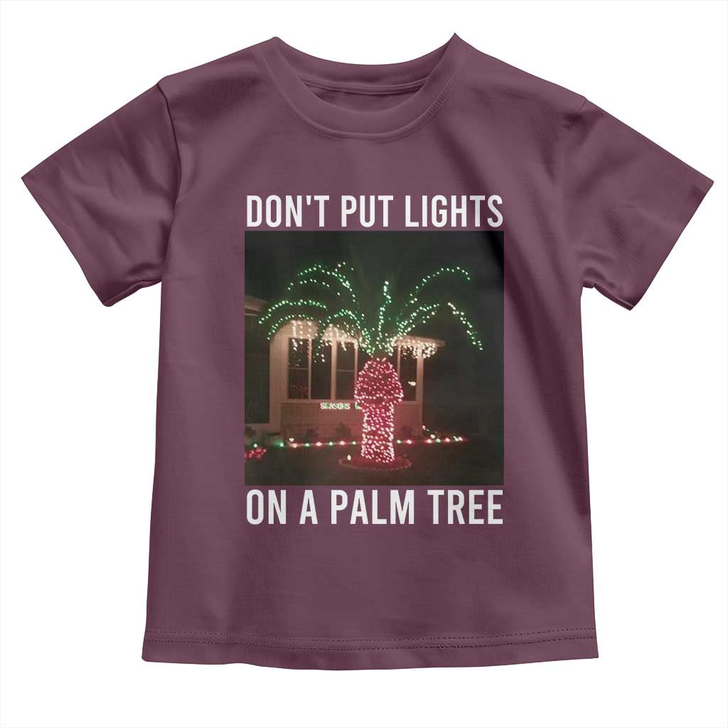 Funny Christmas Dont Put Lights On A Palm Tree Toddler T Shirt Xmas Lights Palm Tree Meme - Wonder Print Shop