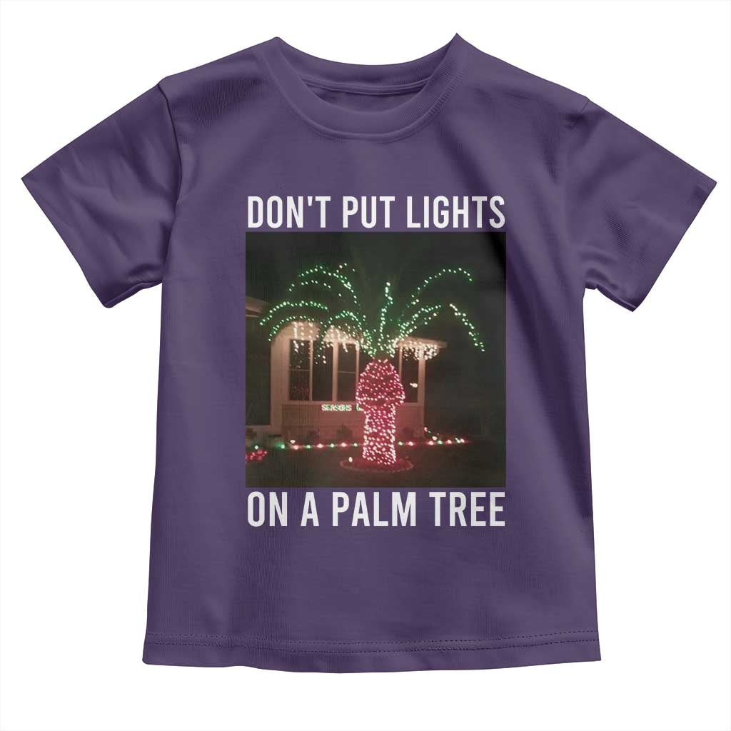 Funny Christmas Dont Put Lights On A Palm Tree Toddler T Shirt Xmas Lights Palm Tree Meme - Wonder Print Shop