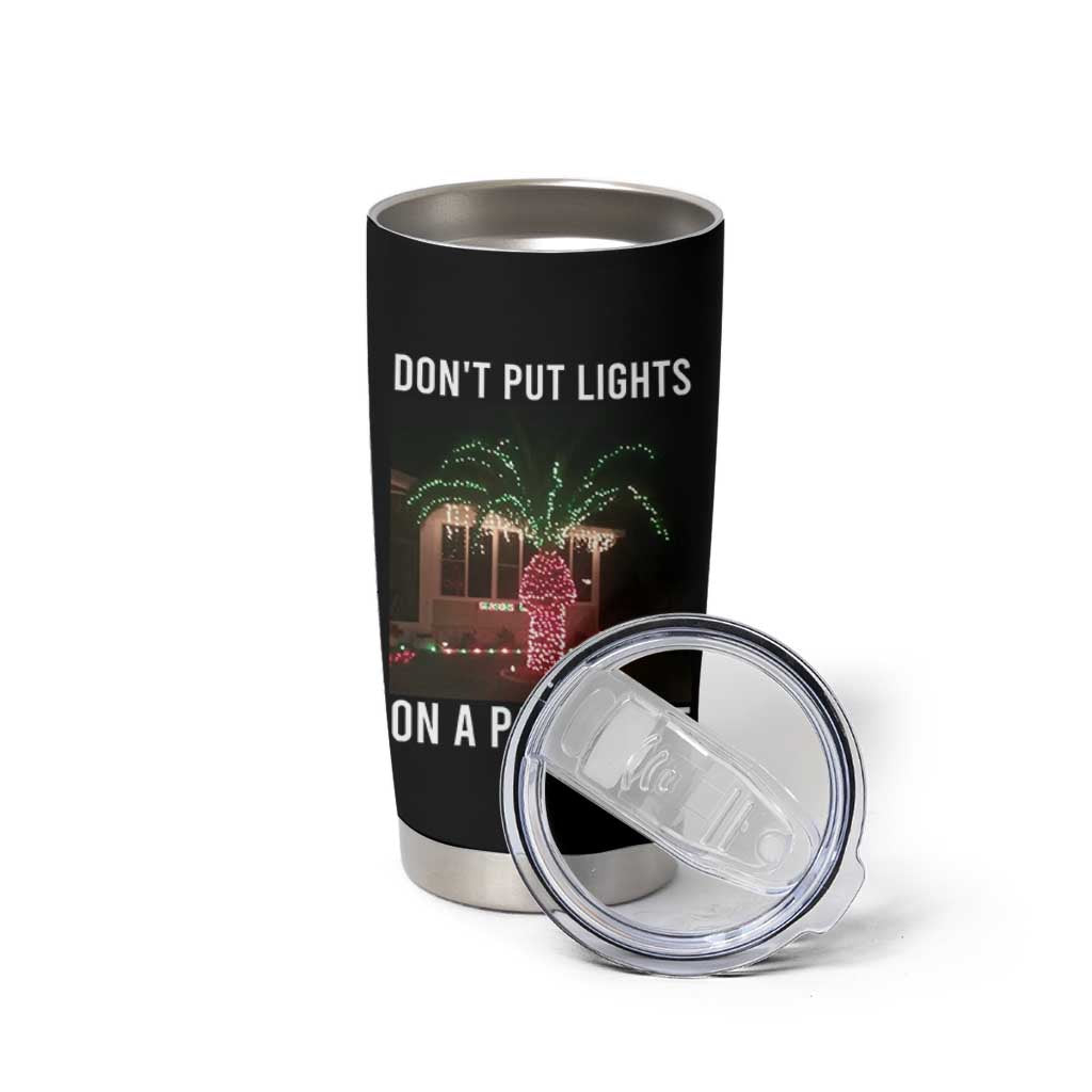Funny Christmas Dont Put Lights On A Palm Tree Tumbler Cup Xmas Lights Palm Tree Meme - Wonder Print Shop