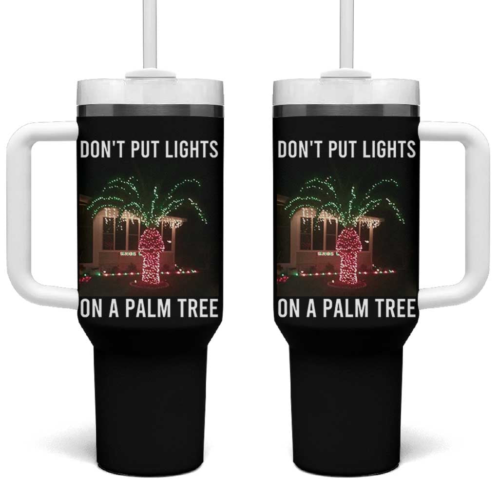 Funny Christmas Dont Put Lights On A Palm Tree Tumbler With Handle Xmas Lights Palm Tree Meme - Wonder Print Shop
