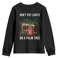 Funny Christmas Dont Put Lights On A Palm Tree Youth Sweatshirt Xmas Lights Palm Tree Meme - Wonder Print Shop