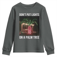 Funny Christmas Dont Put Lights On A Palm Tree Youth Sweatshirt Xmas Lights Palm Tree Meme - Wonder Print Shop