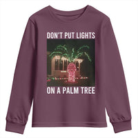 Funny Christmas Dont Put Lights On A Palm Tree Youth Sweatshirt Xmas Lights Palm Tree Meme - Wonder Print Shop