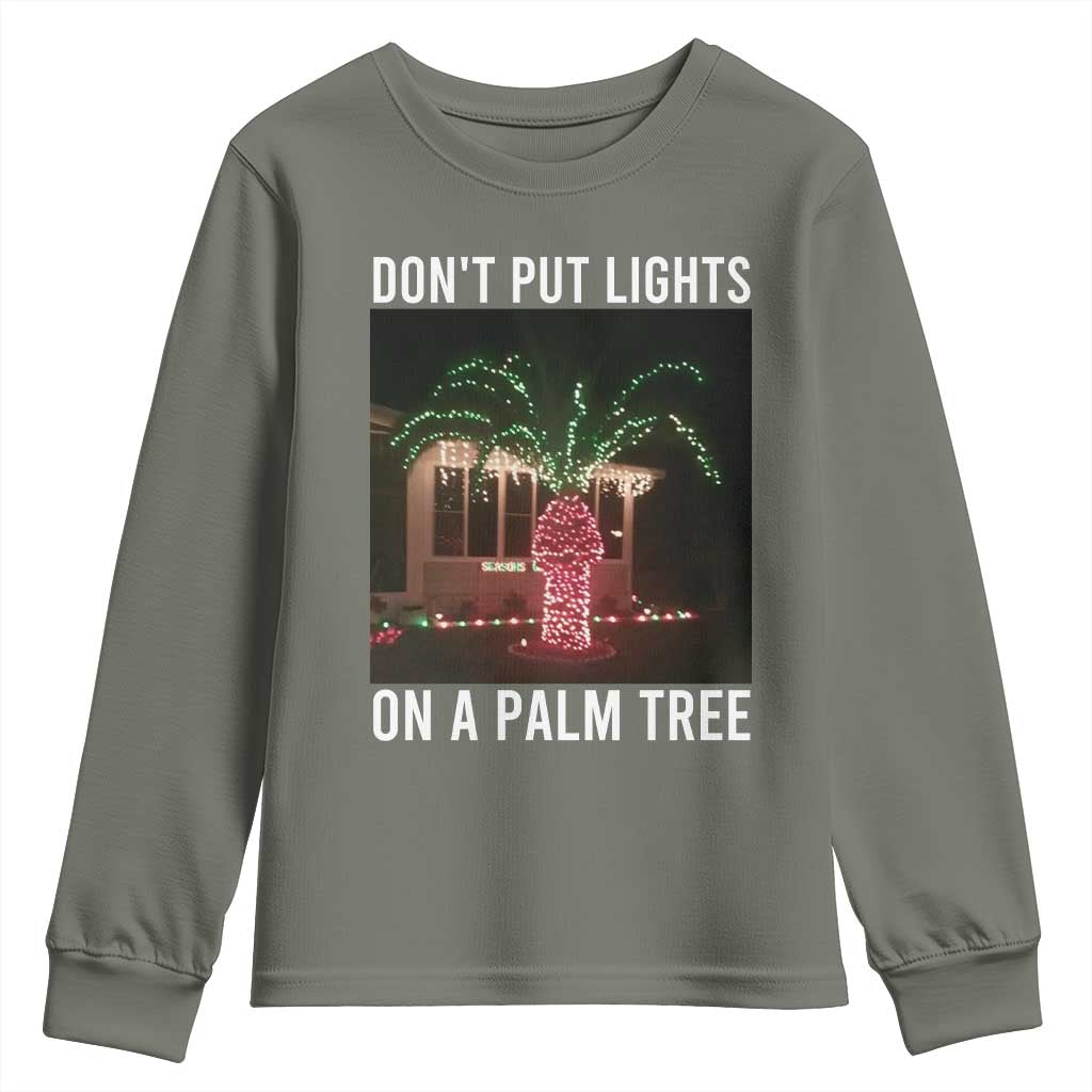 Funny Christmas Dont Put Lights On A Palm Tree Youth Sweatshirt Xmas Lights Palm Tree Meme - Wonder Print Shop