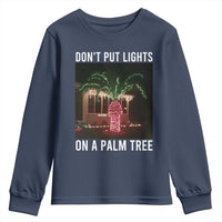 Funny Christmas Dont Put Lights On A Palm Tree Youth Sweatshirt Xmas Lights Palm Tree Meme - Wonder Print Shop