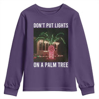 Funny Christmas Dont Put Lights On A Palm Tree Youth Sweatshirt Xmas Lights Palm Tree Meme - Wonder Print Shop