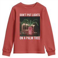 Funny Christmas Dont Put Lights On A Palm Tree Youth Sweatshirt Xmas Lights Palm Tree Meme - Wonder Print Shop