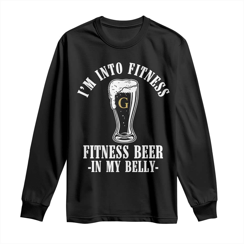 Funny Irish Stout Drinking Long Sleeve Shirt I Am Into Fitness Fitting Beer In My Belly