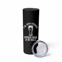 Funny Irish Stout Drinking Skinny Tumbler I Am Into Fitness Fitting Beer In My Belly