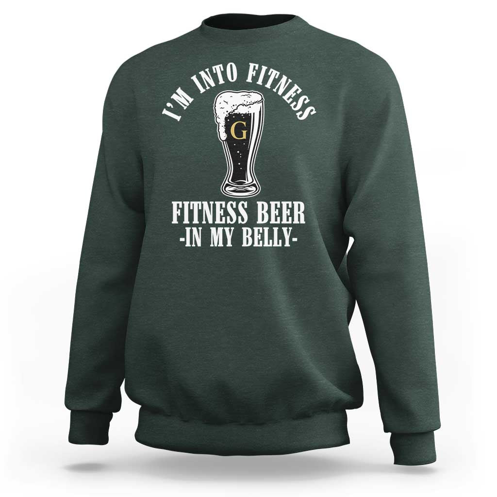 Funny Irish Stout Drinking Sweatshirt I Am Into Fitness Fitting Beer In My Belly