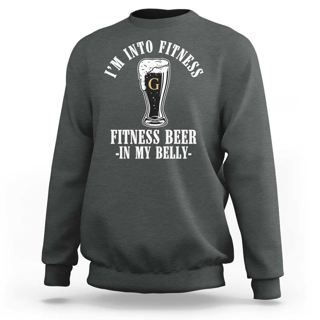 Funny Irish Stout Drinking Sweatshirt I Am Into Fitness Fitting Beer In My Belly