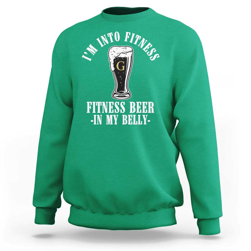 Funny Irish Stout Drinking Sweatshirt I Am Into Fitness Fitting Beer In My Belly