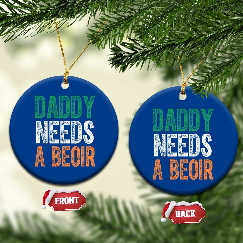Funny Irish Beer Drinking Ceramic Ornament Daddy Needs A Beoir Fathers Day