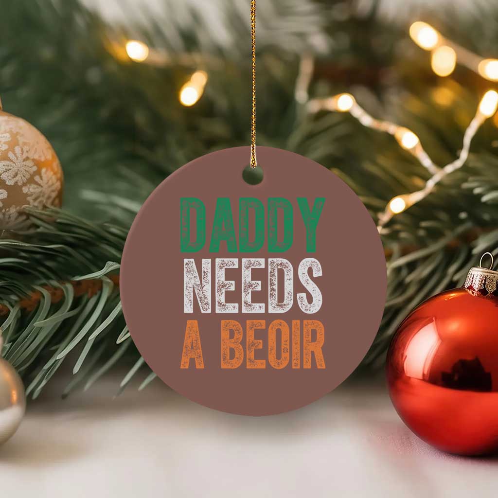 Funny Irish Beer Drinking Ceramic Ornament Daddy Needs A Beoir Fathers Day