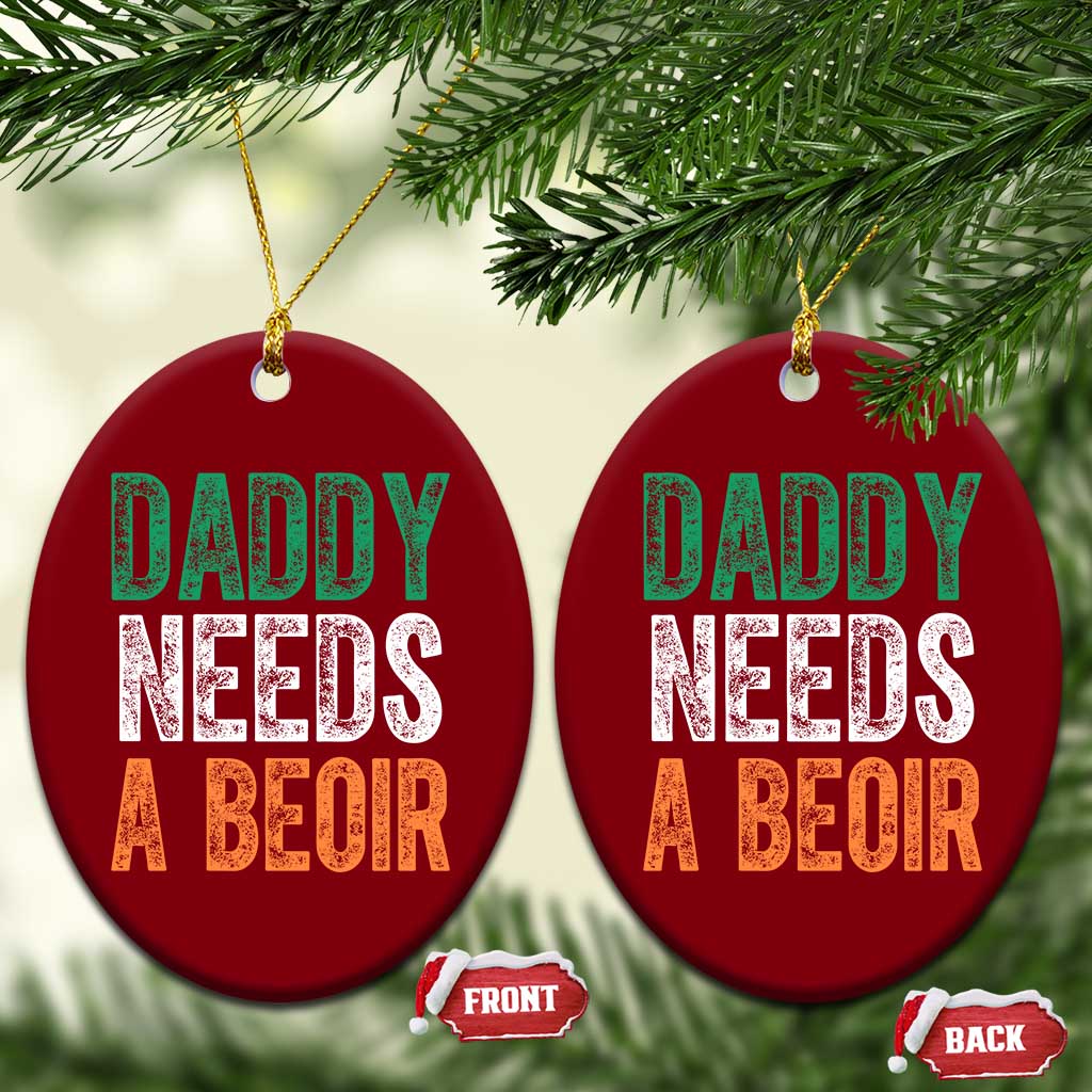 Funny Irish Beer Drinking Ceramic Ornament Daddy Needs A Beoir Fathers Day