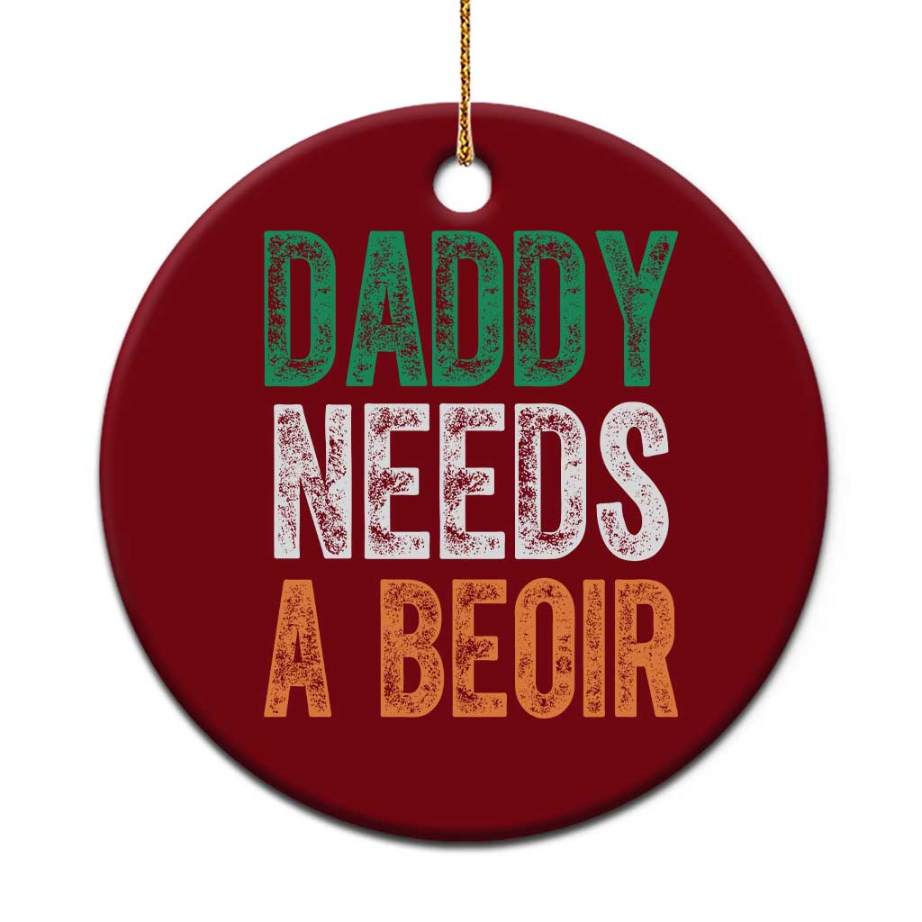 Funny Irish Beer Drinking Ceramic Ornament Daddy Needs A Beoir Fathers Day