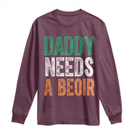 Funny Irish Beer Drinking Long Sleeve Shirt Daddy Needs A Beoir Fathers Day