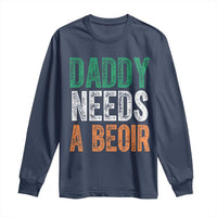 Funny Irish Beer Drinking Long Sleeve Shirt Daddy Needs A Beoir Fathers Day