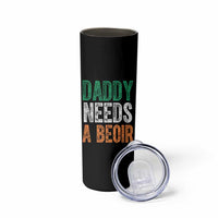 Funny Irish Beer Drinking Skinny Tumbler Daddy Needs A Beoir Fathers Day