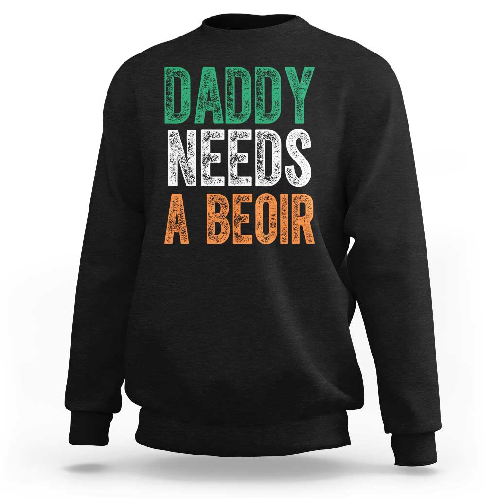 Funny Irish Beer Drinking Sweatshirt Daddy Needs A Beoir Fathers Day