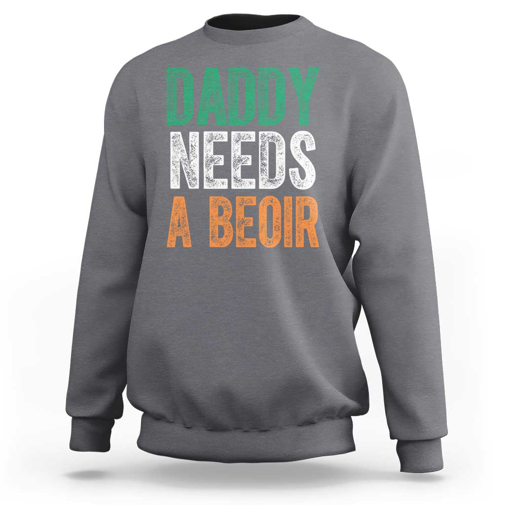 Funny Irish Beer Drinking Sweatshirt Daddy Needs A Beoir Fathers Day