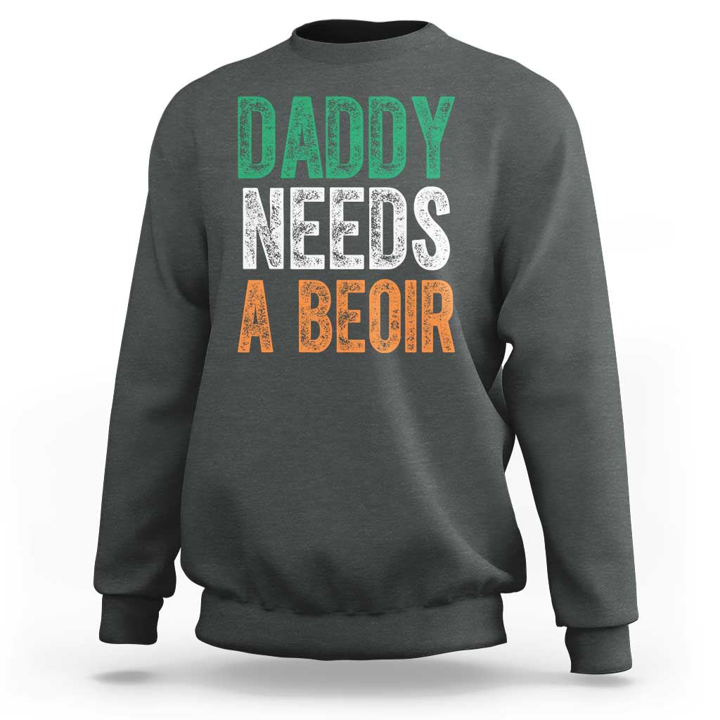 Funny Irish Beer Drinking Sweatshirt Daddy Needs A Beoir Fathers Day