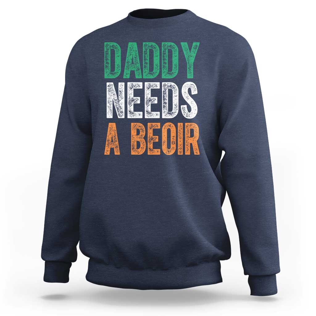 Funny Irish Beer Drinking Sweatshirt Daddy Needs A Beoir Fathers Day