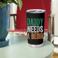 Funny Irish Beer Drinking Tumbler Cup Daddy Needs A Beoir Fathers Day