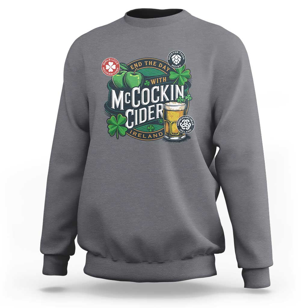 End The Day With McCockin Cider Sweatshirt Ireland Beer Lover St Patricks Day Humor