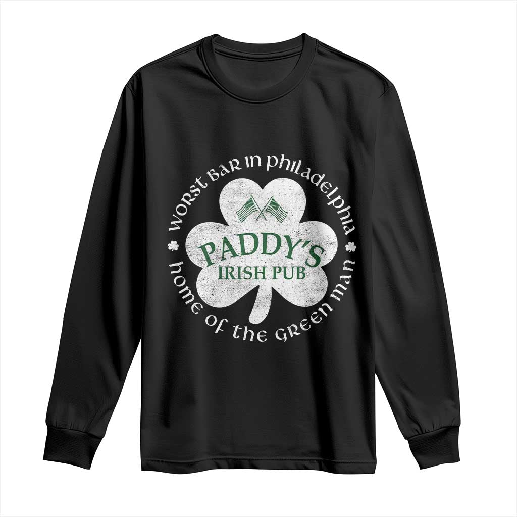 Funny Paddys Irish Pub Long Sleeve Shirt Worst Bar In Philadelphia St Patricks Day Beer Drinking
