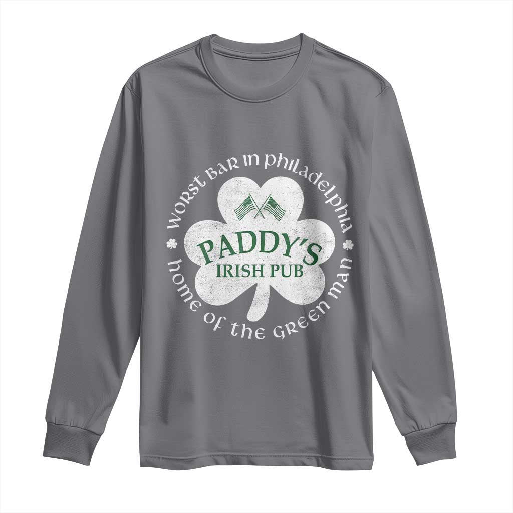 Funny Paddys Irish Pub Long Sleeve Shirt Worst Bar In Philadelphia St Patricks Day Beer Drinking