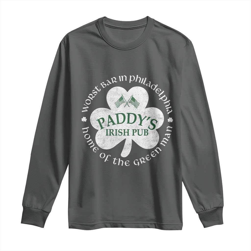 Funny Paddys Irish Pub Long Sleeve Shirt Worst Bar In Philadelphia St Patricks Day Beer Drinking