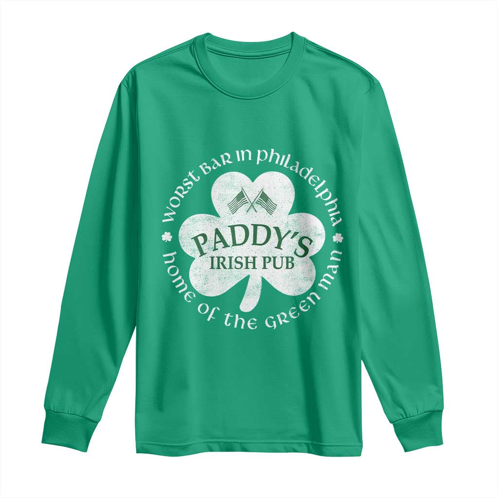 Funny Paddys Irish Pub Long Sleeve Shirt Worst Bar In Philadelphia St Patricks Day Beer Drinking