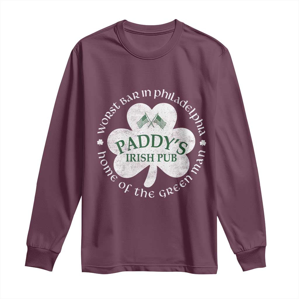 Funny Paddys Irish Pub Long Sleeve Shirt Worst Bar In Philadelphia St Patricks Day Beer Drinking