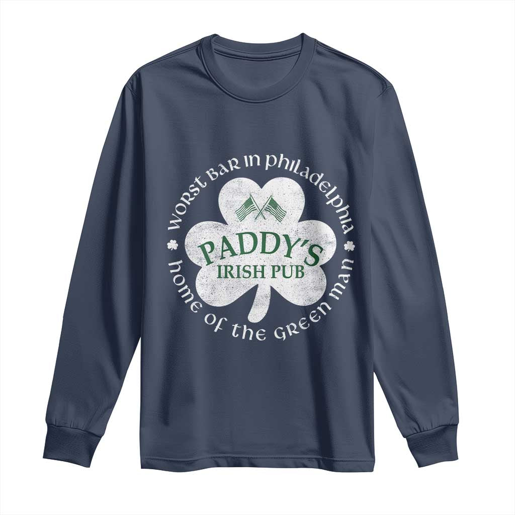 Funny Paddys Irish Pub Long Sleeve Shirt Worst Bar In Philadelphia St Patricks Day Beer Drinking