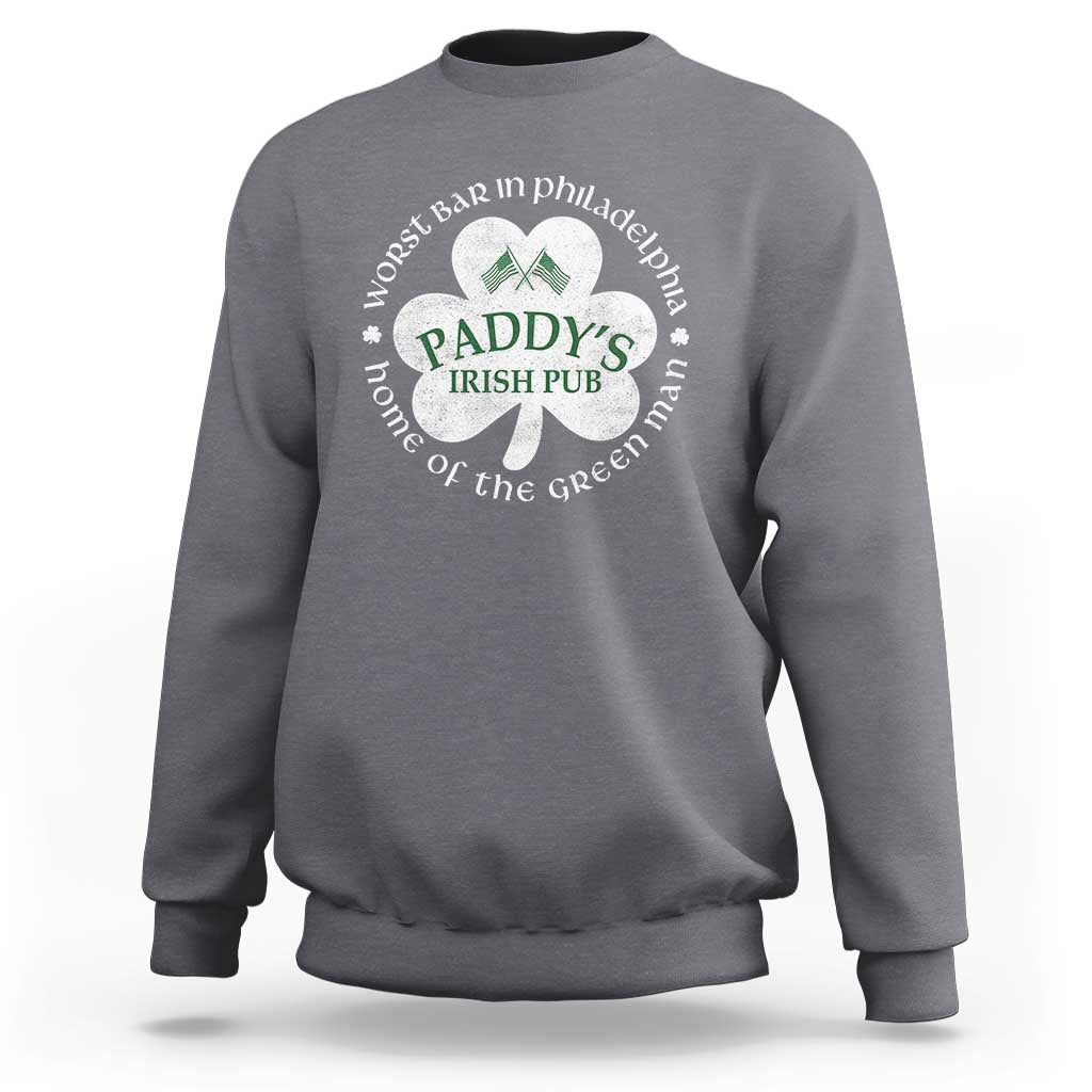 Funny Paddys Irish Pub Sweatshirt Worst Bar In Philadelphia St Patricks Day Beer Drinking