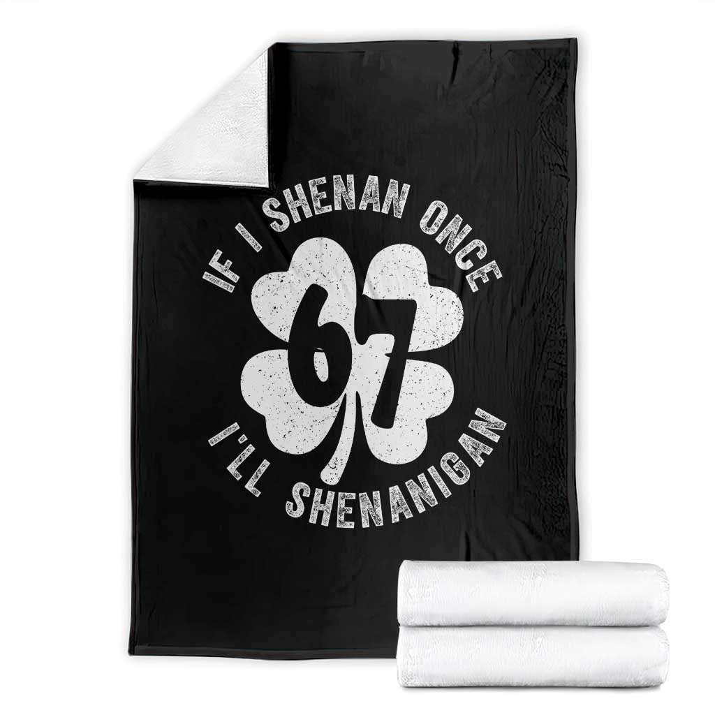 If I Shenan Once I Will Shenanigan 67 Meme Throw Blanket St Patricks Day Six Seven Clover