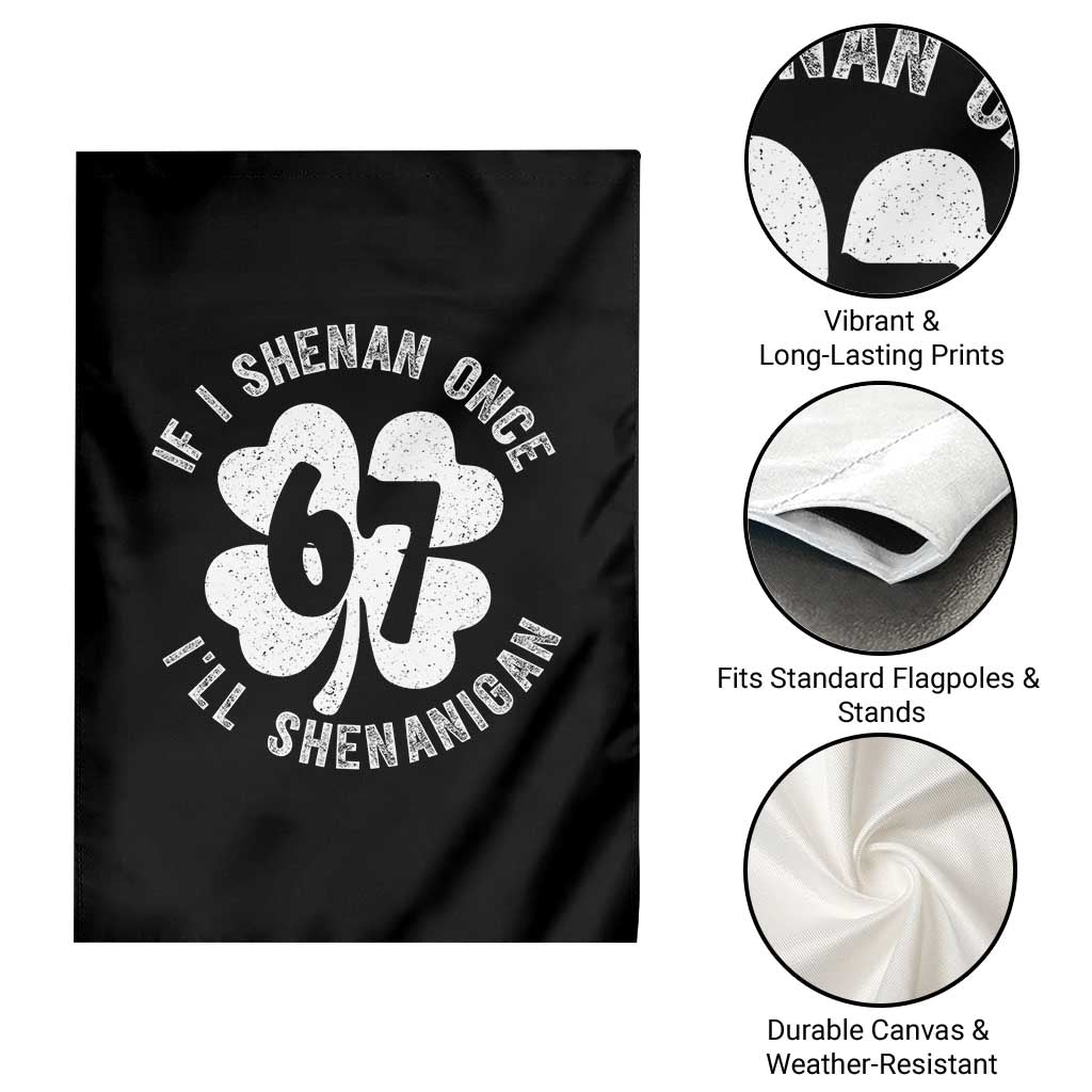 If I Shenan Once I Will Shenanigan 67 Meme Garden Flag St Patricks Day Six Seven Clover