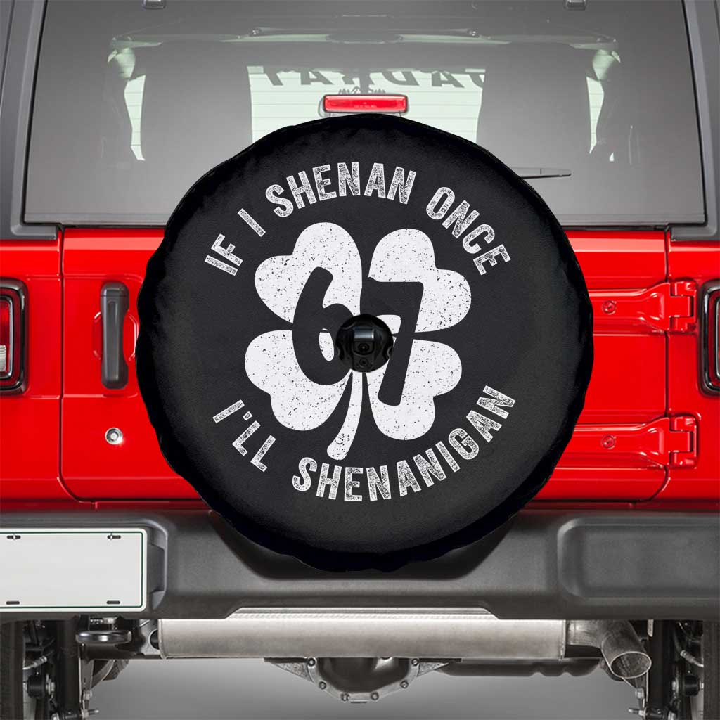 If I Shenan Once I Will Shenanigan 67 Meme Spare Tire Cover St Patricks Day Six Seven Clover