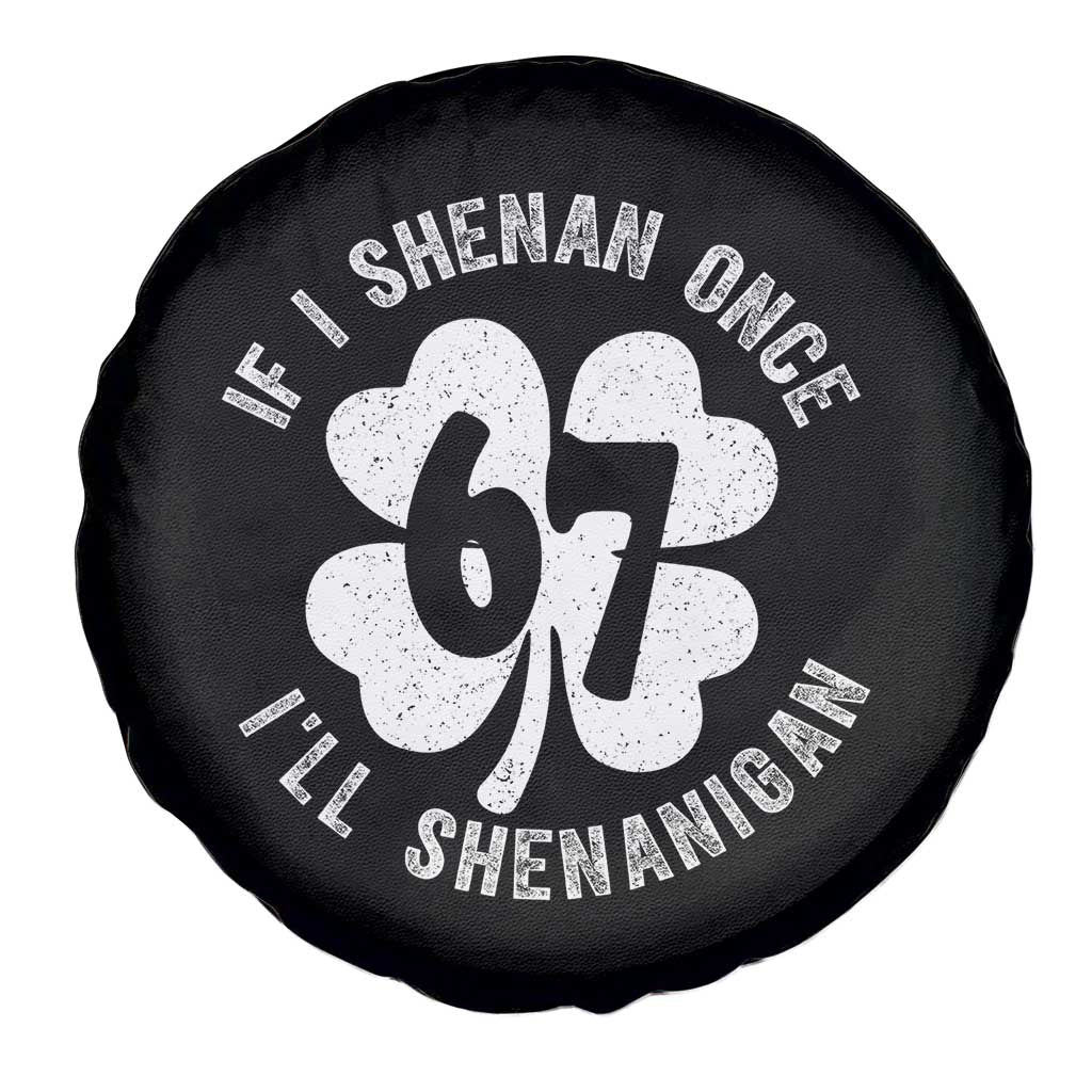 If I Shenan Once I Will Shenanigan 67 Meme Spare Tire Cover St Patricks Day Six Seven Clover