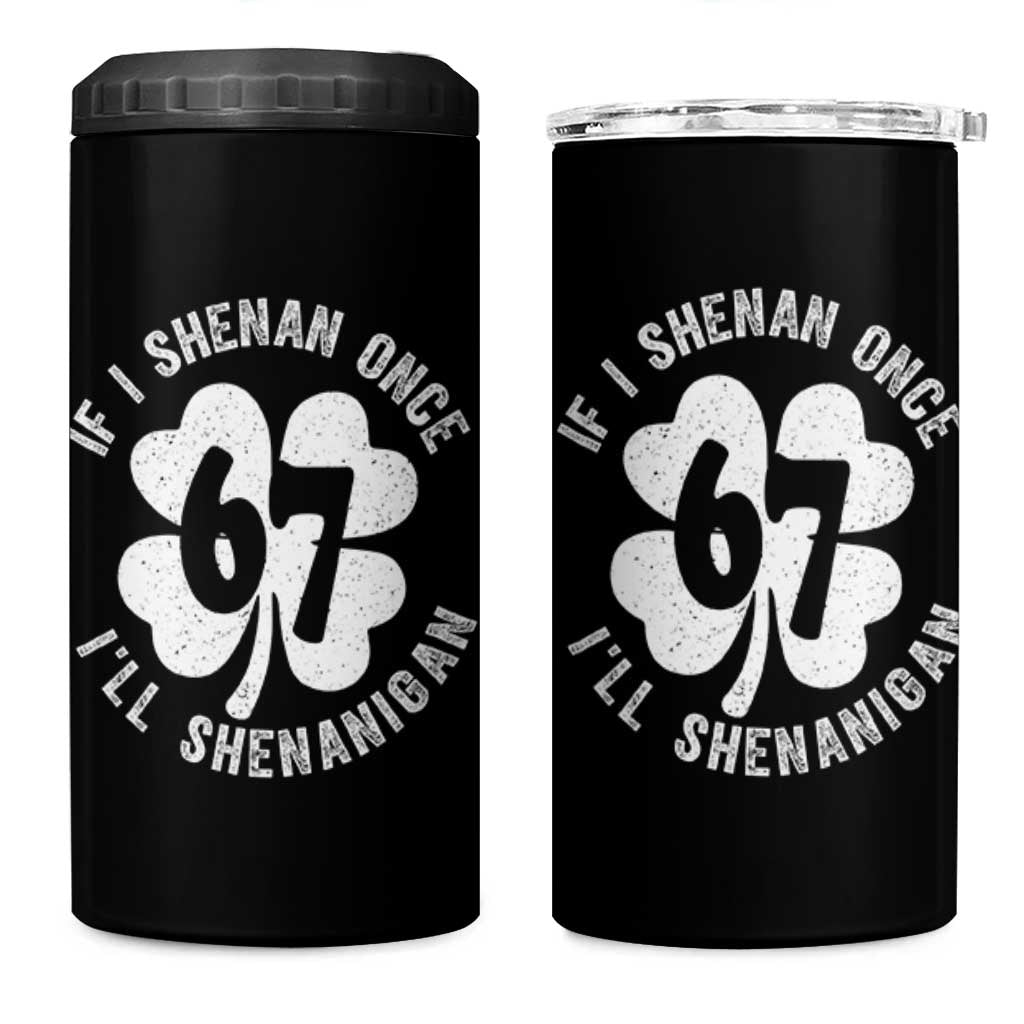 If I Shenan Once I Will Shenanigan 67 Meme 4 in 1 Can Cooler Tumbler St Patricks Day Six Seven Clover