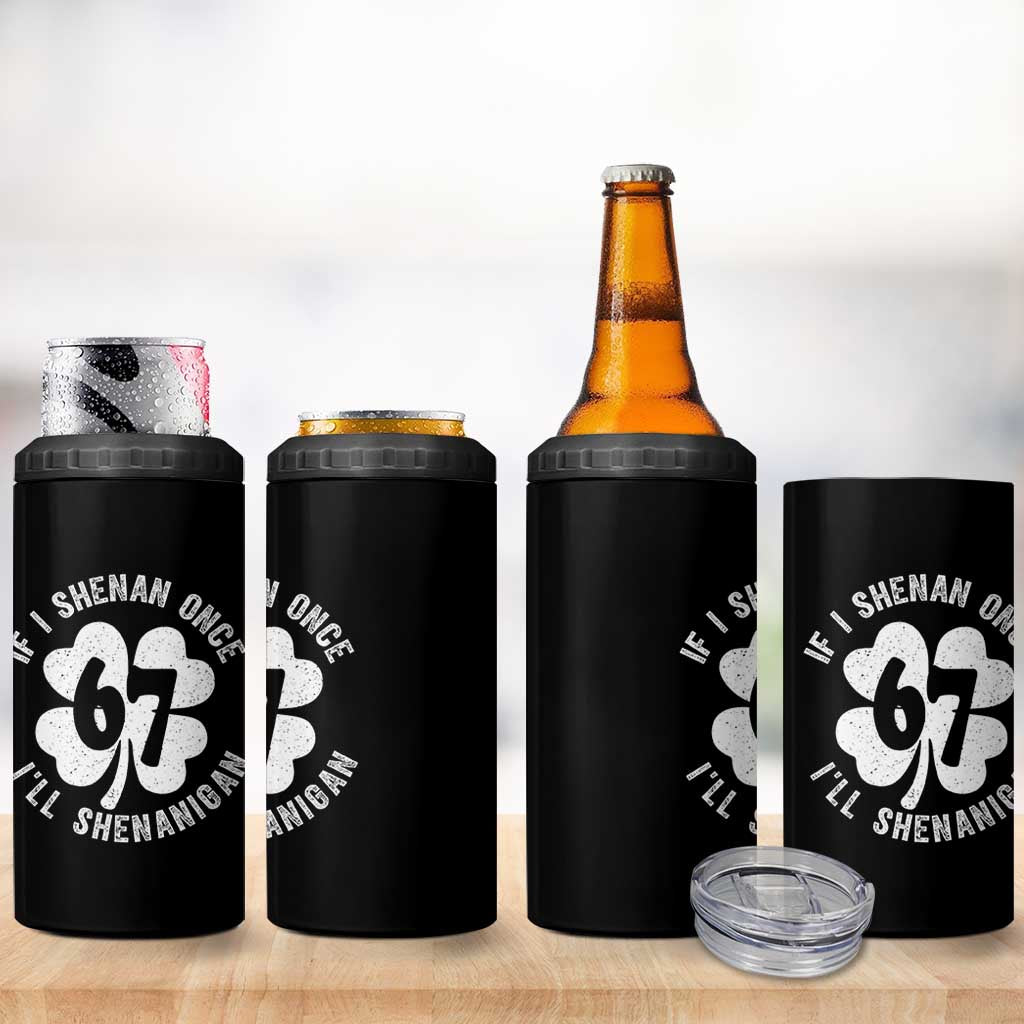 If I Shenan Once I Will Shenanigan 67 Meme 4 in 1 Can Cooler Tumbler St Patricks Day Six Seven Clover