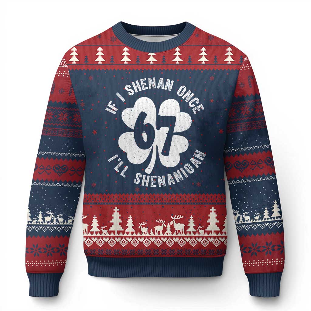 If I Shenan Once I Will Shenanigan 67 Meme Ugly Christmas Sweater St Patricks Day Six Seven Clover